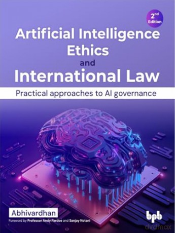 Artificial Intelligence Ethics and International Law: Practical approaches to AI governance - 2nd Edition [KSIĄŻKA]