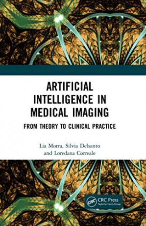 Artificial Intelligence in Medical Imaging: From Theory to Clinical Practice - Lia Morra [KSIĄŻKA]