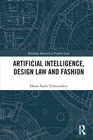 Artificial Intelligence, Design Law and Fashion (Routledge Research in Fashion Law) - Hasan K Yilmaztekin [KSIĄŻKA]