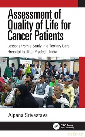 Assessment of Quality of Life for Cancer Patients: Lessons from a Study in a Tertiary Care Hospital in Uttar Pradesh, India - Alpana Srivastava [KSIĄŻKA]