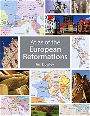 Atlas Of The European Reformations - Tim Dowley [KSIĄŻKA]