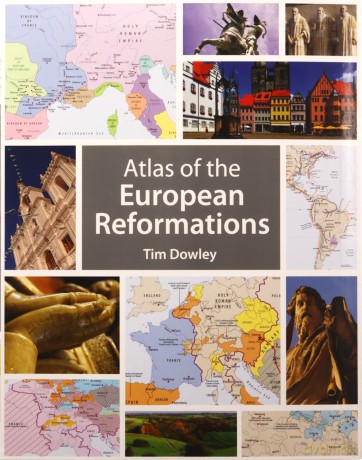 Atlas Of The European Reformations - Tim Dowley [KSIĄŻKA]