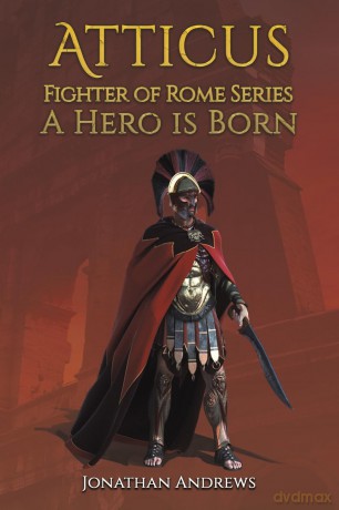 Atticus, Fighter of Rome Series: A Hero is Born - Jonathan Andrews [KSIĄŻKA]