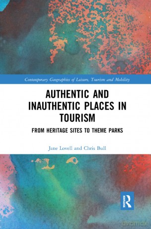 Authentic and Inauthentic Places in Tourism: From Heritage Sites to Theme Parks (Contemporary Geographies of Leisure, Tourism and Mobility) - Jane Lovell [KSIĄŻKA]