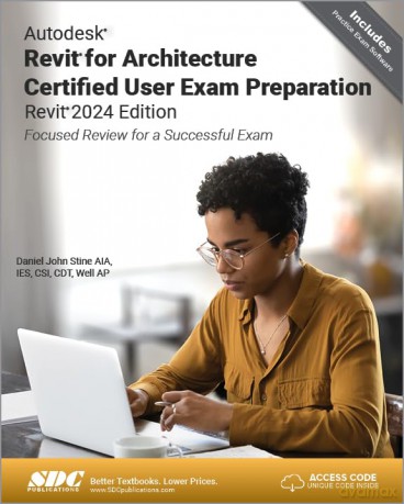Autodesk Revit for Architecture Certified User Exam Preparation (Revit 2024 Edition): Focused Review for a Successful Exam - Daniel John Stine [KSIĄŻKA]