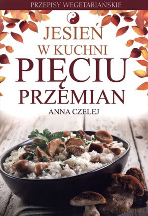 Jesień w kuchni. Pięciu przemian - Anna Czelej [KSIĄŻKA]