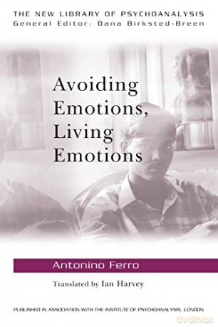 Avoiding Emotions Living Emotions - Antonino Ferro [KSIĄŻKA]
