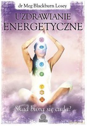 Uzdrawianie energetyczne - dr Meg Blackburn Losey [KSIĄŻKA]