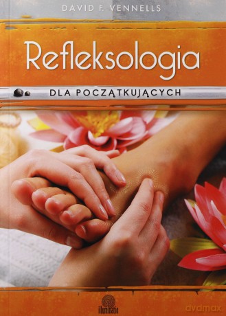 Refleksologia dla początkujących. Uzdrawiający masaż stóp - David Vennells [KSIĄŻKA]