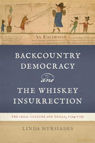 Backcountry Democracy and the Whiskey Insurrection: The Legal Culture and Trials, 1794-1795 [KSIĄŻKA]