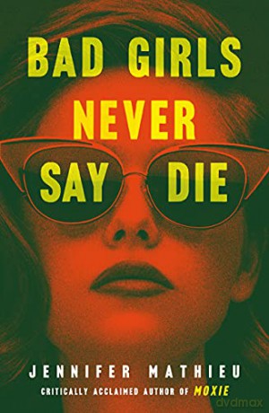 Bad Girls Never Say Die - Jennifer Mathieu [KSIĄŻKA]