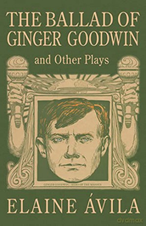 Ballad Of Ginger Goodwin And Other Play - Elaine Vila [KSIĄŻKA]