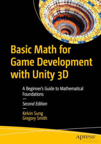 Basic Math for Game Development with Unity 3D: A Beginner's Guide to Mathematical Foundations - Kelvin Sung [KSIĄŻKA]