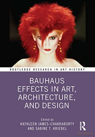 Bauhaus Effects in Art, Architecture, and Design (Routledge Research in Art History) - K James-Chakraborty [KSIĄŻKA]