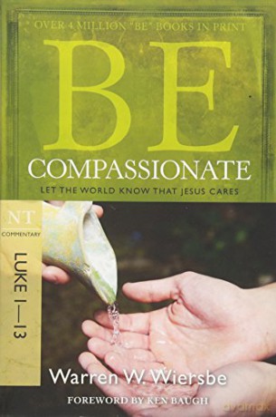 Be Compassionate Luke 113 - Warren W. Wiersbe [KSIĄŻKA]
