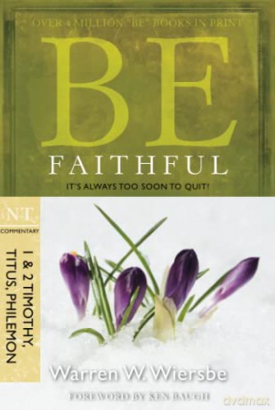 Be Faithful 1 2 Timothy Titus Philemon - Warren W. Wiersbe [KSIĄŻKA]