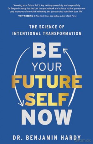 Be Your Future Self Now - Benjamin Hardy [KSIĄŻKA]