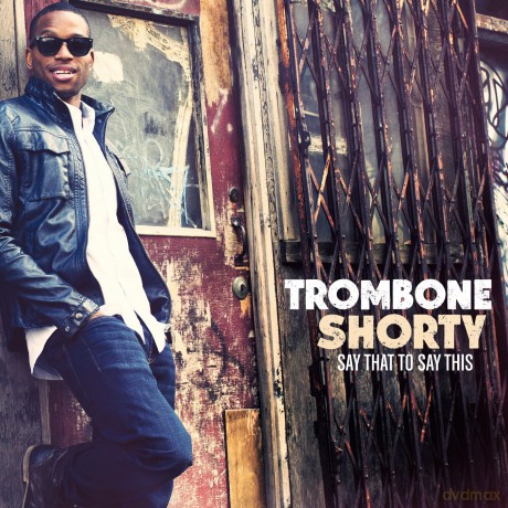 Trombone Shorty: Say That To Say That [CD]
