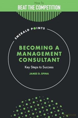 Becoming A Management Consultant - James D. Spina [KSIĄŻKA]