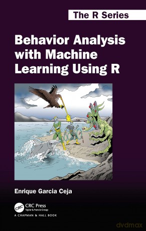 Behavior Analysis With Machine Learning - Enrique Garcia Ceja [KSIĄŻKA]