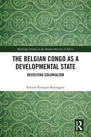 Belgian Congo As Developmental State - Emizet Fr Kisangani [KSIĄŻKA]