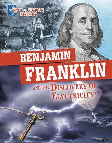 Benjamin Franklin and the Discovery of Electricity: Separating Fact from Fiction (Fact vs Fiction History) - Megan Cool Peterson [KSIĄŻKA]