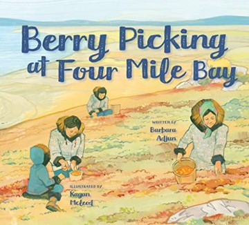 Berry Picking At Four Mile Bay - Barbara Adjun [KSIĄŻKA]