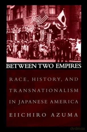 Between Two Empires: Race, History, And - Eiichiro Azuma [KSIĄŻKA]