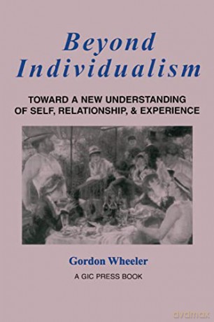 Beyond Individualism: Toward a New Understanding of Self, Relationship, and Experience - Gordon Wheeler [KSIĄŻKA]