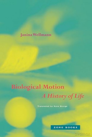 Biological Motion A History Of Life - Janina Wellmann [KSIĄŻKA]