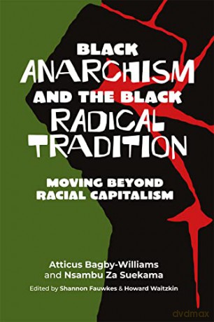 Black anarchism and the Black radical tradition: Moving beyond racial capitalism - Attic Bagbywilliams [KSIĄŻKA]