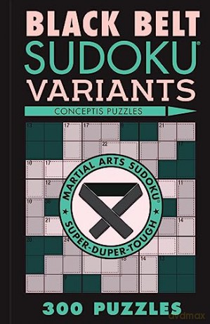 Black Belt Sudoku Variants 300 Puzzles - Conceptis Puzzles [KSIĄŻKA]