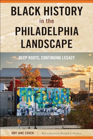 Black History in the Philadelphia Landscape: Deep Roots, Continuing Legacy - Amy Jane Cohen [KSIĄŻKA]