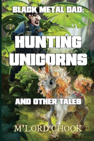 Black Metal Dad: Hunting Unicorns and other Tales - M'lord Chook [KSIĄŻKA]