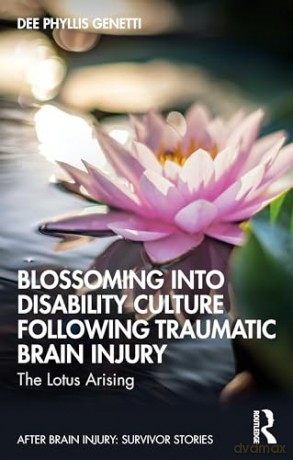 Blossoming Into Disability Culture Following Traumatic Brain Injury: The Lotus Arising (After Brain Injury: Survivor Stories) - Dee Phyllis Genetti [KSIĄŻKA]