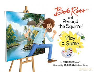 Bob Ross and Peapod the Squirrel Play a Game (A Bob Ross and Peapod Story) - Robb Pearlman [KSIĄŻKA]
