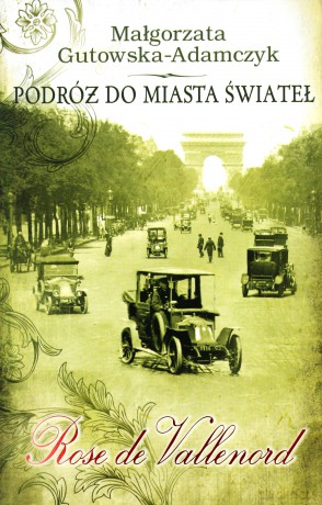 Podróż do miasta świateł. Rose de Vallenord - Małgorzata Gutowska-Adamczyk [KSIĄŻKA]