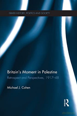 Britain's Moment in Palestine: Retrospect and Perspectives, 1917-1948 (Israeli History, Politics and Society) - Michael J Cohen [KSIĄŻKA]