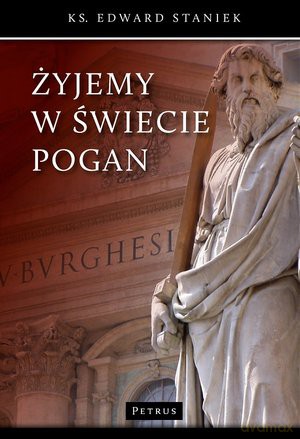 Żyjemy w świecie pogan - ks. Edward Staniek [KSIĄŻKA]