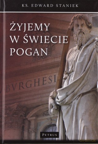 Żyjemy w świecie pogan - ks. Edward Staniek [KSIĄŻKA]