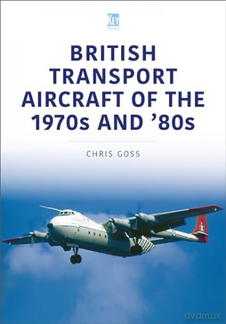 British Transport Aircraft Of The 1970s - Chris Goss [KSIĄŻKA]