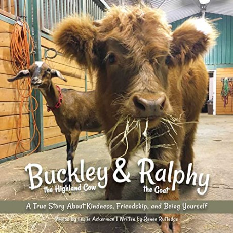 Buckley the Highland Cow and Ralphy the Goat: A True Story about Kindness, Friendship, and Being Yourself - Renee M Rutledge [KSIĄŻKA]