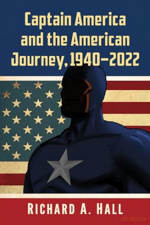 Captain America and the American Journey, 1941-2021 [KSIĄŻKA]