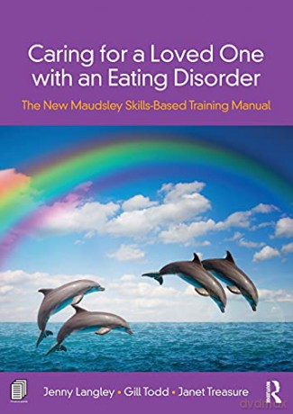Caring for a Loved One with an Eating Disorder: The New Maudsley Skills-Based Training Manual - Jenny Langley [KSIĄŻKA]