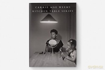 Carrie Mae Weems Kitchen Table Series - Carrie Mae Weems [KSIĄŻKA]