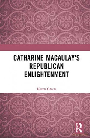 Catharine Macaulay's Republican Enlightenment - Karen Green [KSIĄŻKA]