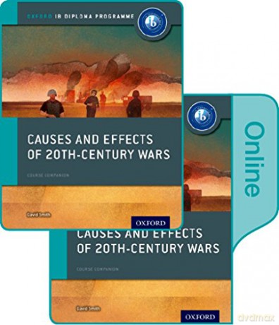 Causes and Effects of 20th Century Wars: IB History Print and Online Pack: Oxford IB Diploma Programme - David Smith [KSIĄŻKA]