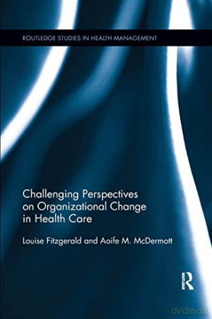 Challenging Perspectives on Organizational Change in Health Care (Routledge Studies in Health Management) - Louise Fitzgerald [KSIĄŻKA]