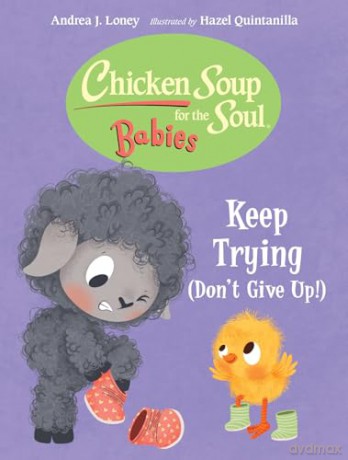 Chicken Soup for the Soul BABIES: Keep Trying (Dont Give Up!) - Andrea J. Loney [KSIĄŻKA]