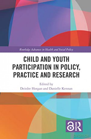 Child and Youth Participation in Policy, Practice and Research (Routledge Advances in Health and Social Policy) - Deirdre Horgan [KSIĄŻKA]